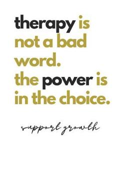 Paperback therapy is not a bad word. the power is in the choice. support growth: Quote Notebook Book