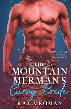 The Mountain Merman's Curvy Bride: A Mountain Man Romance (Mountain Mermen)