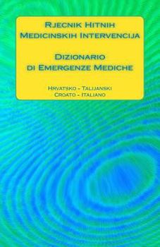 Paperback Rjecnik Hitnih Medicinskih Intervencija / Dizionario di Emergenze Mediche: Hrvatsko - Talijanski / Croato - Italiano [Italian] Book