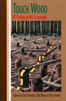 Touch Wood: Bc Forests at the Crossroads