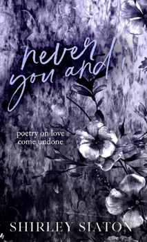Never You and I: Poetry on Love Come Undone (Heart, Soul and Blood Poetry Collections)