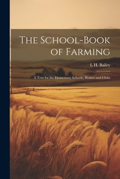 Paperback The School-book of Farming; a Text for the Elementary Schools, Homes and Clubs Book