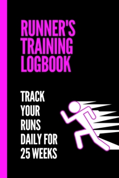 Runner's Training Logbook Track Your Runs Daily for 25 Weeks: Runners Training Log: Undated Notebook Diary 25 Week Running Log Faster Stronger Training Program 5 Month Record Log Book Fitness Gift Und