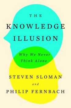 Hardcover The Knowledge Illusion: Why We Never Think Alone Book