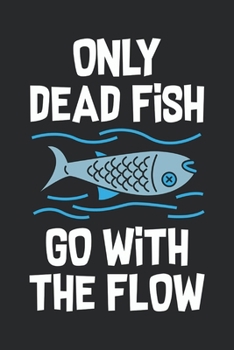 Only Dead Fish Go With The Flow: Feel Good Reflection Quote for Work | Employee Co-Worker Appreciation Present Idea | Office Holiday Party Gift Exchange