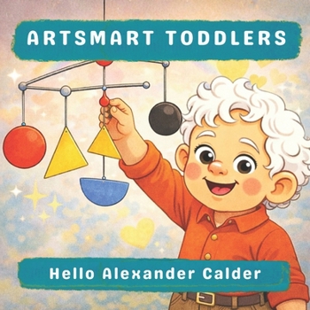 Hello Alexander Calder (Artsmart Toddlers)