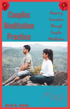 Paperback Couples Meditation Practice: Deepening Connection Through Couples Meditation Book