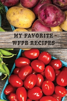 Paperback My Favorite WFPB Recipes: Whole Food Plant Based Blank Cookbook Book