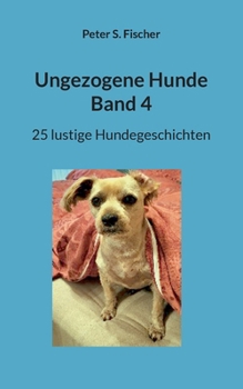 Paperback Ungezogene Hunde Band 4: 25 lustige Hundegeschichten [German] Book