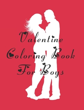 Paperback Valentine Coloring Book for Boys: A Very Fun and cute Collection is Happy Valentine's Day coloring book for children, adults, girls, boys, toddlers an Book