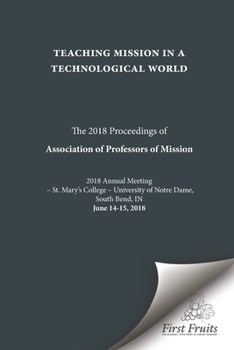 Paperback Teaching Mission in a Technological World: The 2018 Proceedings of Association of Professors of Mission Book