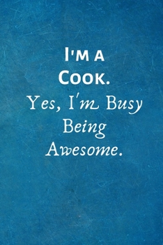 Paperback I'm a Cook. Yes, I'm Busy Being Awesome: Lined Blank Notebook Journal Book