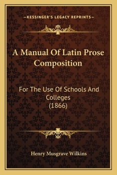 Paperback A Manual Of Latin Prose Composition: For The Use Of Schools And Colleges (1866) Book