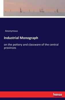 Paperback Industrial Monograph: on the pottery and classware of the central provinces Book