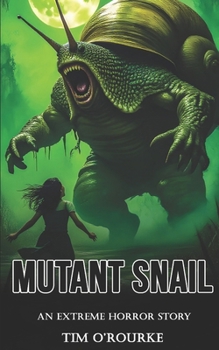 Mutant Snail: An Extreme Horror Story (Gastropod Wars)