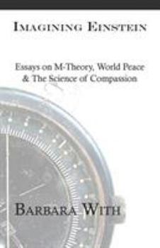 Paperback Imagining Einstein: Essays on M-Theory, World Peace & The Science of Compassion Book