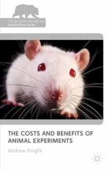 The Costs and Benefits of Animal Experiments - Book  of the Palgrave Macmillan Animal Ethics Series