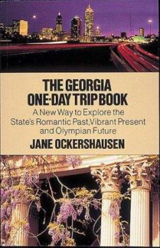 Paperback The Georgia One-Day Trip Book: A New Way to Explore the State's Romantic Past, Vibrant Present, and Olympian Future Book