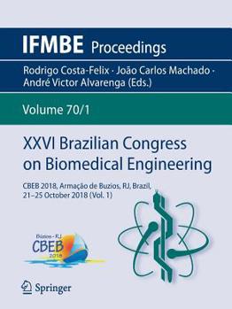 XXVI Brazilian Congress on Biomedical Engineering: CBEB 2018, Armação de Buzios, RJ, Brazil, 21-25 October 2018 (Vol. 1) - Book #70 of the IFMBE Proceedings