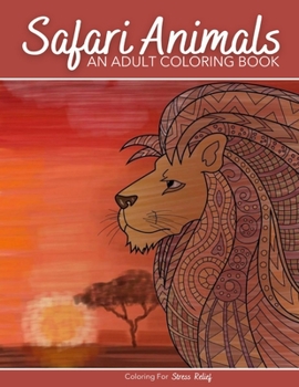 Paperback Safari Animals Coloring Book For Adults: A Perfect Gift for Adult Coloring Books Lovers To Give Free Rein to Their Creativity - Detailed Drawings Of S Book
