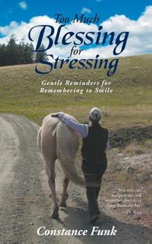 Paperback Too Much Blessing for Stressing: Gentle Reminders for Remembering to Smile Book