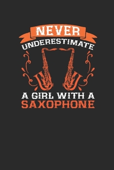 Paperback Never Underestimate A Girl With A Saxophone: Never Underestimate Notebook, Graph Paper (6" x 9" - 120 pages) Musical Instruments Themed Notebook for D Book