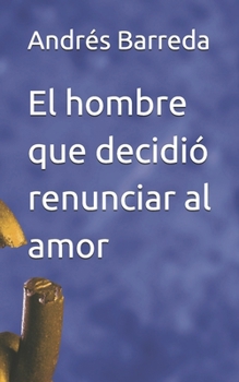Paperback El hombre que decidió renunciar al amor [Spanish] Book