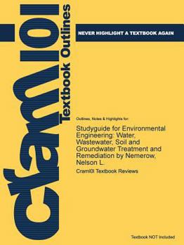 Studyguide for Environmental Engineering : Water, Wastewater, Soil and Groundwater Treatment and Remediation by Nemerow, Nelson L.