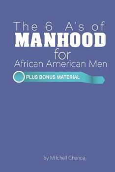 Paperback The 6 A's of Manhood for African American Men Book