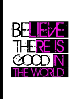 Paperback Believe There Is Good In The World: Be The Good Inspiring Quotes Notebook - 120 Lined Pages 8.5x11 Composition Book