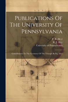Paperback Publications Of The University Of Pennsylvania: Contributions To The Geometry Of The Triangle By R.j. Aley Book