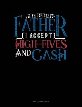 Paperback I'm An Expectant Father I Accept High-Fives And Cash: Two Column Ledger Book