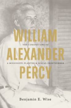 Paperback William Alexander Percy: The Curious Life of a Mississippi Planter and Sexual Freethinker Book