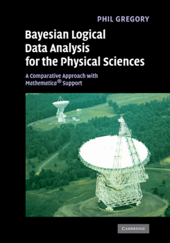 Hardcover Bayesian Logical Data Analysis for the Physical Sciences: A Comparative Approach with Mathematica Support Book