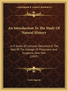 An Introduction To The Study Of Natural History: In A Series Of Lectures Delivered In The Hall Of The College Of Physicians And Surgeons, New York
