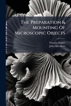 The Preparation & Mounting Of Microscopic Objects...