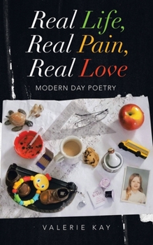 Paperback Real Life, Real Pain, Real Love: Modern Day Poetry Book