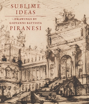 Hardcover Sublime Ideas: Drawings by Giovanni Battista Piranesi Book