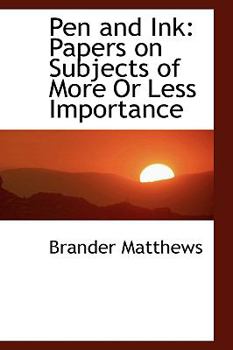 Paperback Pen and Ink: Papers on Subjects of More or Less Importance Book