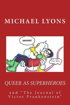 Paperback Queer As Superheroes: and "The Journal of Victor Frankenstein" Book