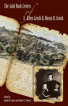 The Gold Rush Letters of E. Allen Grosh and Hosea B. Grosh - Book  of the Wilbur S. Shepperson Series in Nevada History