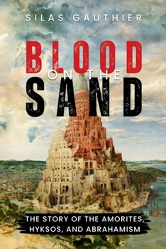 Paperback Blood on the Sand: The Story of the Amorites, Hyksos, and Abrahamism Book