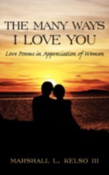 Paperback The Many Ways I Love You: Love Poems in Appreciation of Women Book