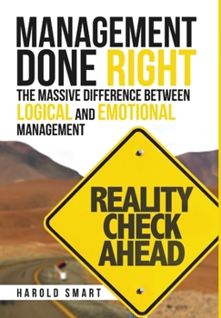Hardcover Management Done Right: The Massive Difference between Logical and Emotional Management Book