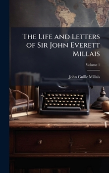 The Life and Letters of Sir John Everett Millais