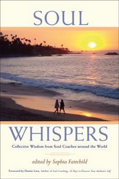 Soul Whispers: Collective Wisdom from Soul Coaches Around the World - Book  of the Soul Whispers