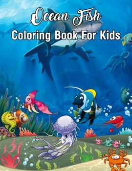 Paperback Ocean Fish Coloring Book For Kids: Coloring Book For Kids Ages 4-8 Features Amazing Ocean Fish To Color Activity Book For Young Boys & Girls Book