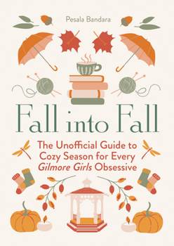 Hardcover Fall Into Fall: The Unofficial Guide to Cozy Season for Every Gilmore Girls Obsessive Book