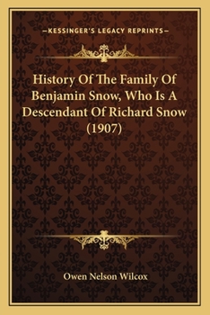 History Of The Family Of Benjamin Snow, Who Is A Descendant Of Richard Snow