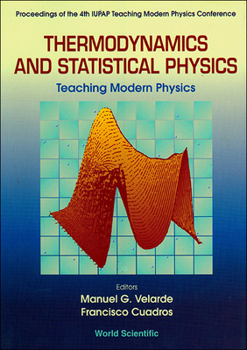 Hardcover Thermodynamics and Statistical Physics: Teaching Modern Physics - Proceedings of the 4th Iupap Teaching Modern Physics Conference Book